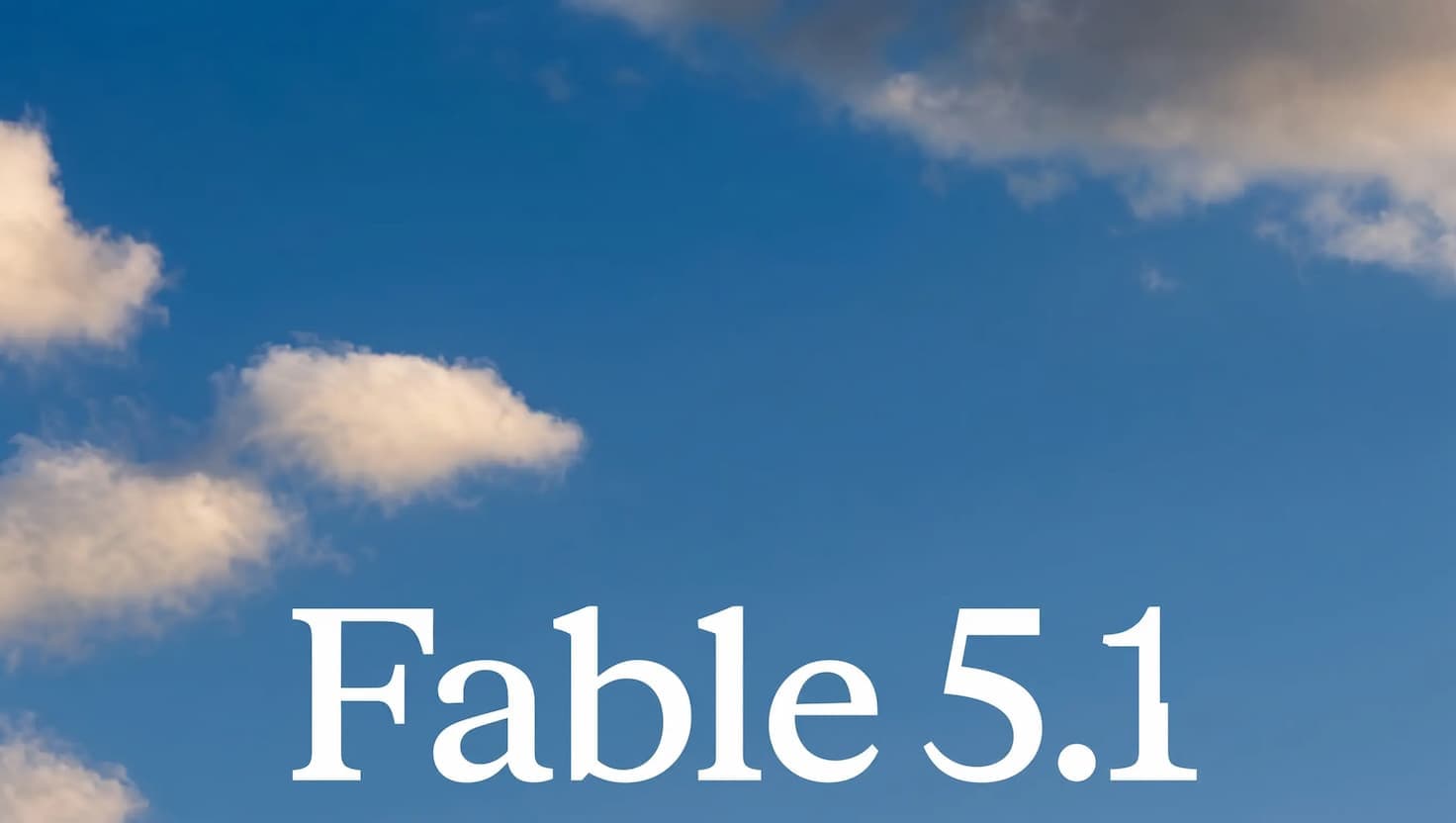 A pale blue sky with soft clouds, the words Fable 5.1 in white serif type across the lower half